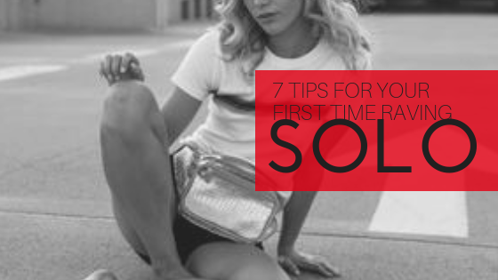 7 Tips For Your First Time Raving SOLO