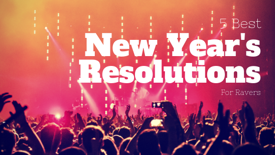 5 Best New Year's Resolutions For Ravers