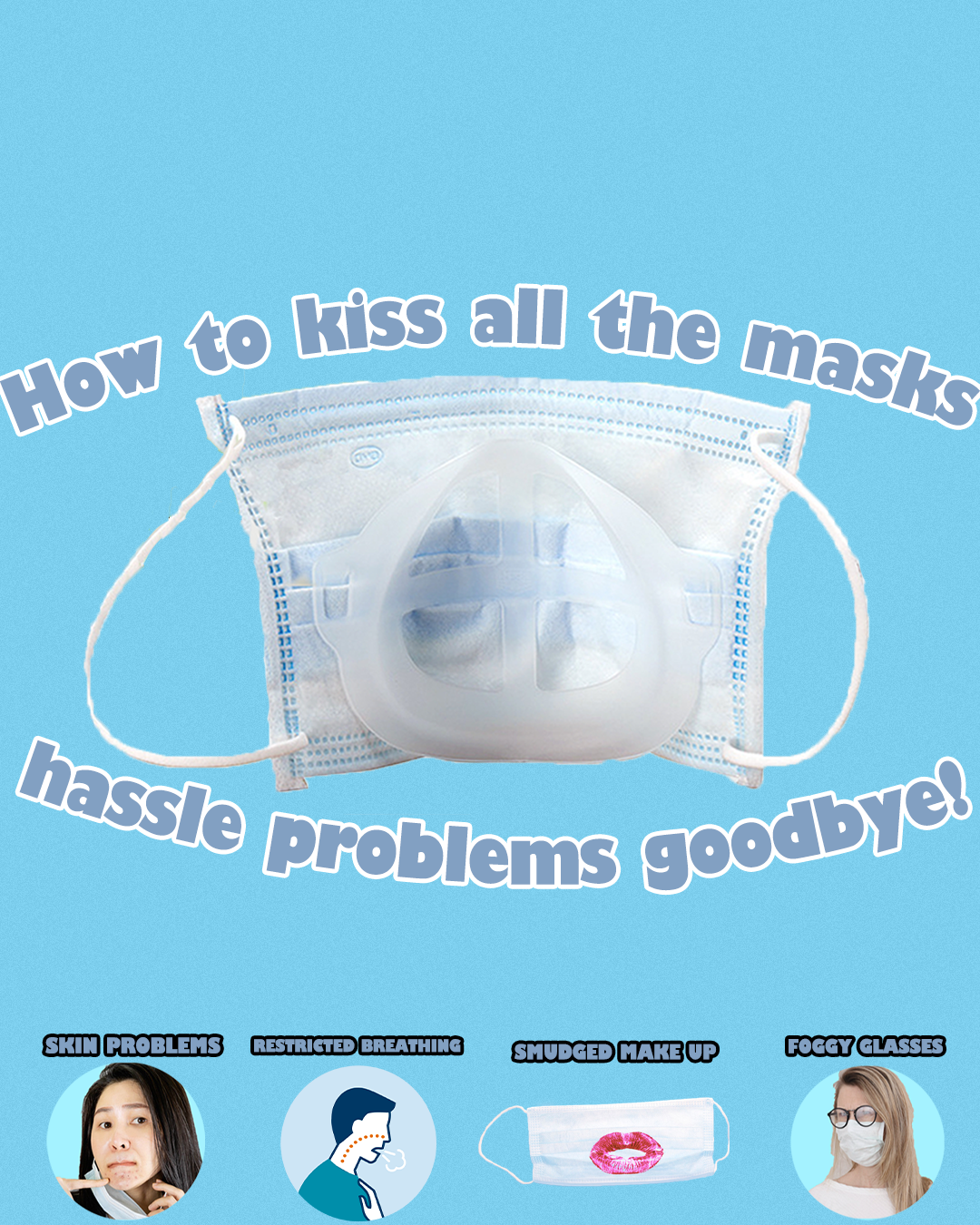 How to kiss all the masks hassle problems goobye!